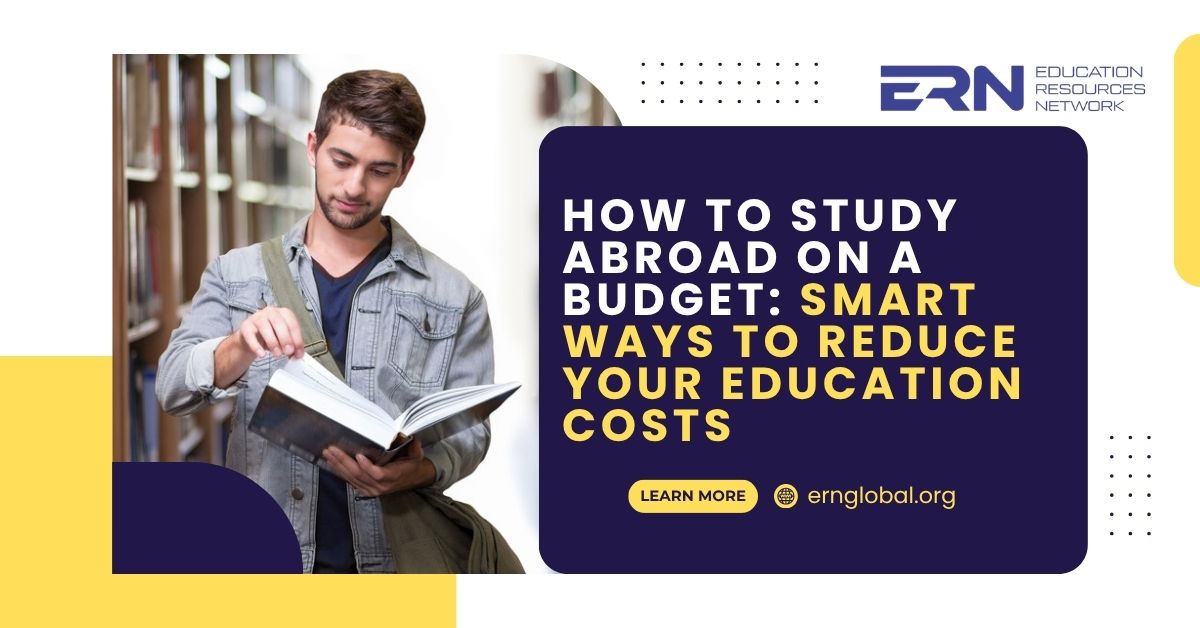How to Study Abroad on a Budget: Smart Ways to Reduce Your Education Costs
